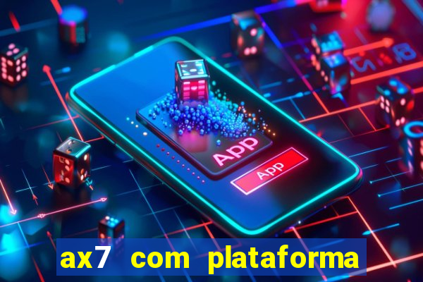 ax7 com plataforma de jogos